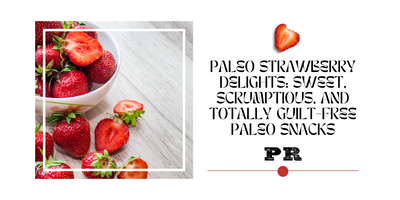 Paleo Strawberry Delights: Sweet, Scrumptious, and Totally Guilt-Free Paleo Snacks