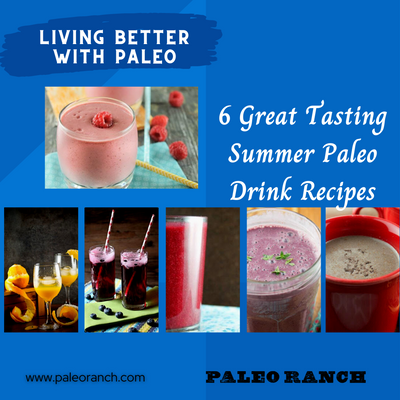 6 Great Tasting & Easy to Make Paleo Drink Recipes For Summer & Anytime!